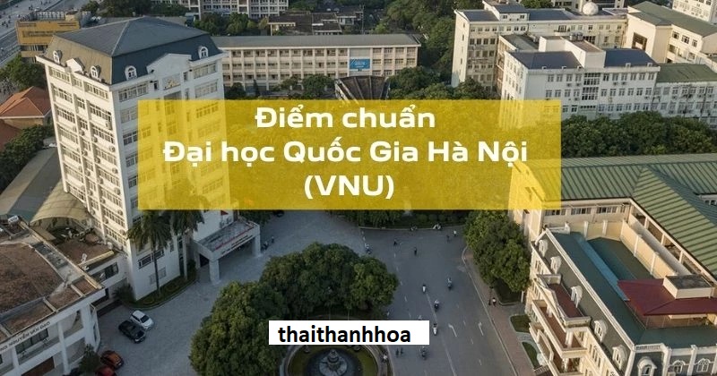 Điểm chuẩn 12 trường, khoa thuộc Đại học Quốc gia Hà Nội