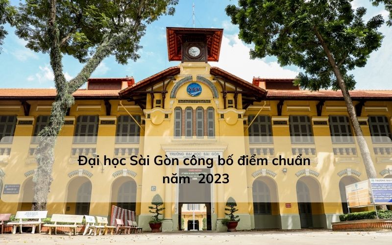 Điểm chuẩn Đại học Sài Gòn năm 2023 công bố điểm 23 ngành